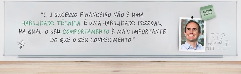 "[...] sucesso financeiro não é uma habilidade técnica. É uma habilidade pessoal [...]"