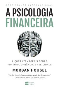 A psicologia financeira: lições atemporais sobre fortuna, ganância e felicidade