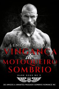 Vingança do Motoqueiro Sombrio: De amigos a amantes Passado sombrio Romance de MC (Dark Dogs Livro 3)