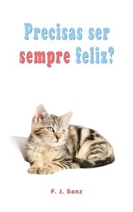 Precisas ser sempre feliz?: Um livro de auto-ajuda e desenvolvimento individual