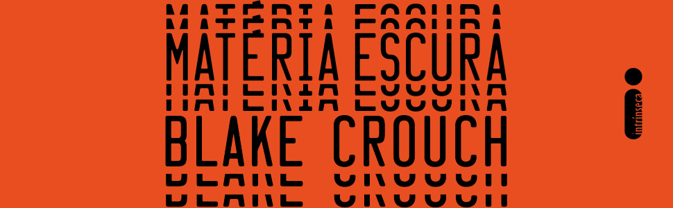 Matéria escura, Dark Matter, Blake Crouch, Sci-fi, Ficção científica, Física quântica, Multiverso