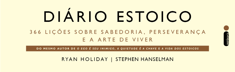 Ryan Holiday, Stephen Hanselman, A quietude é a chave, A vida dos estoicos, O ego é seu inimigo