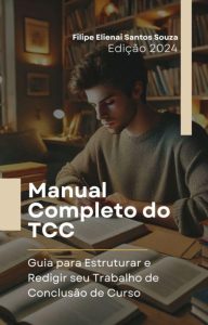 Manual Completo do TCC: Guia para Estruturar e Redigir seu Trabalho de Conclusão de Curso
