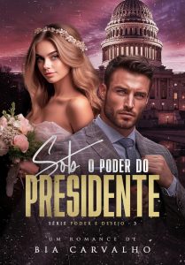 Sob o Poder do Presidente (Poder e Desejo Livro 3)