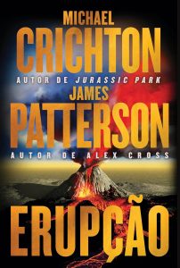 Erupção – James Patterson se junta ao autor de “Jurassic Park” nesta aventura fulminante