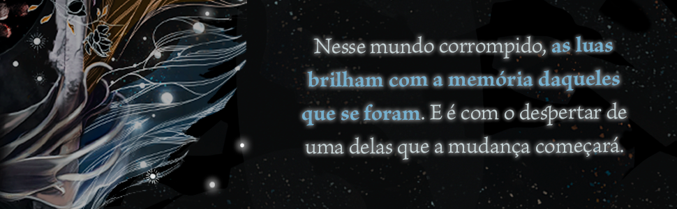 Nesse mundo corrompido, as luas brilham com a memória daqueles que se foram.