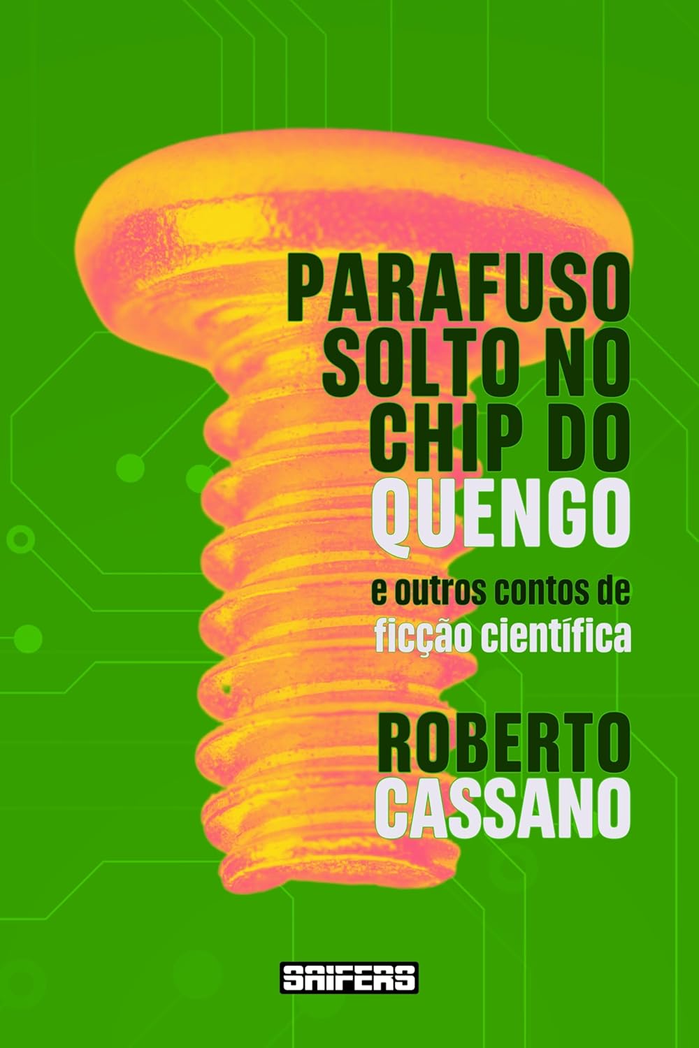 Parafuso solto no chip do quengo: e outros contos de ficção científica