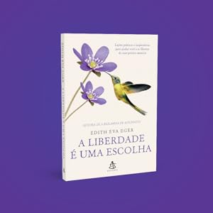 a liberdade é uma escolha, edith eva eger