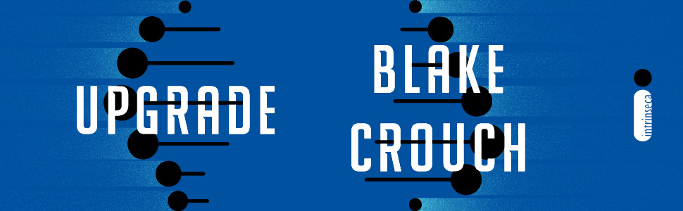 Upgrade, Blake Crouch, Ficção científica, Ciência, Genética, DNA, Hacker, Tecnologia, Biologia, Gene