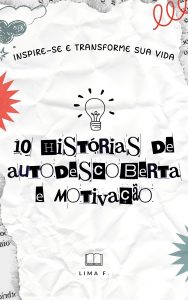 10 Histórias de Autodescoberta e Motivação: Inspire-se e Transforme sua Vida