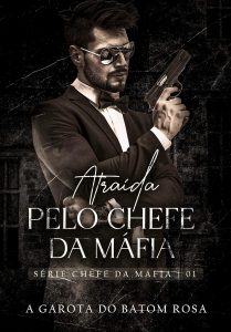 ATRAÍDA PELO CHEFE DA MÁFIA | ROMANCE DARK: SÉRIE CHEFE DA MÁFIA LIVRO I