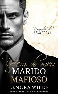 Refém do meu Marido Mafioso: Segunda Chance Femdom Romance da Máfia (Renegados de Nova York Livro 1)