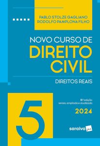 Novo Curso de Direito Civil - Direitos Reais Vol.5 - 6ª Edição 2024: Volume 5