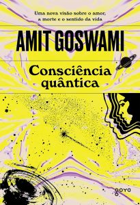 Consciência quântica: Uma nova visão sobre o amor, a morte e o sentido da vida