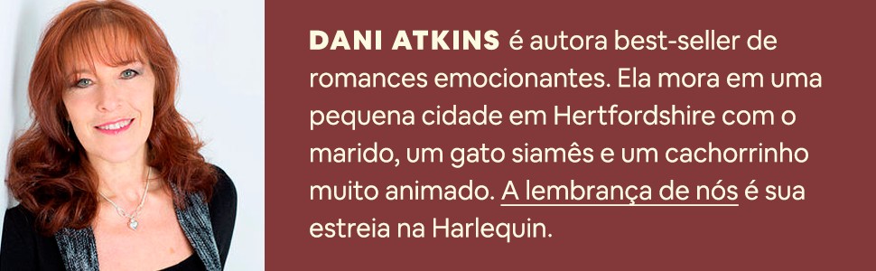 Dani Atkins é autora de romances emocionantes. A lembrança de nós é sua estreia na Harlequin.