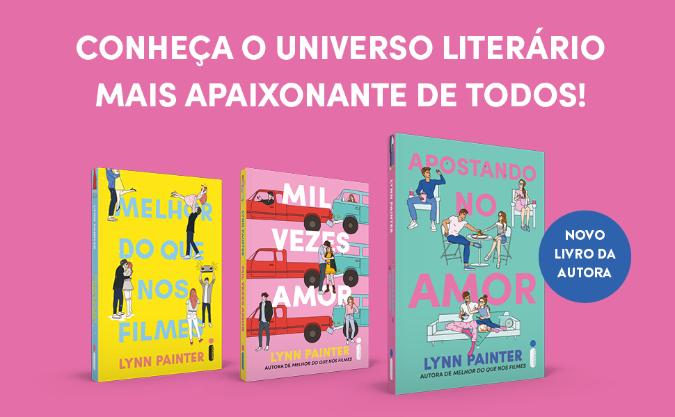 Apostando no amor; Lynn Painter; Autora de Melhor do que nos filmes; Editora Intrínseca