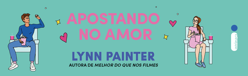 Apostando no amor; Lynn Painter; Autora de Melhor do que nos filmes; Editora Intrínseca