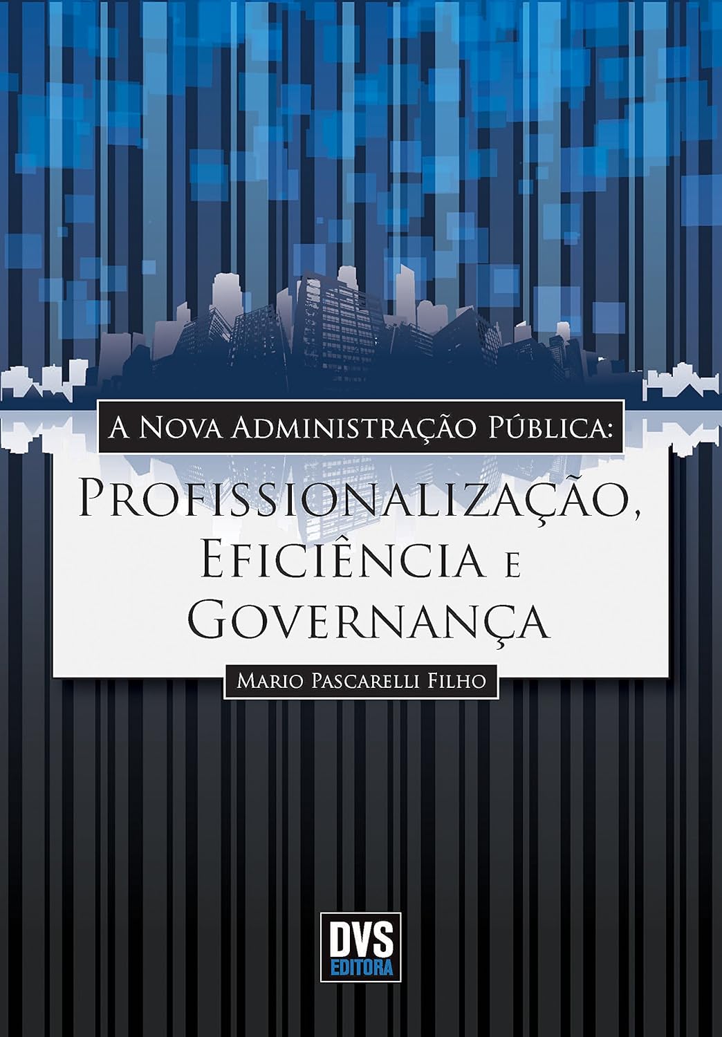 A Nova Administração Pública: Profissionalização, Eficiência e Governança