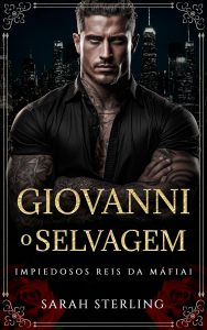 Giovanni o Selvagem: Amor Proibido Diferença de Idade Gravidez Surpresa Romance da Máfia (Impiedosos Reis da Máfia Livro 1)