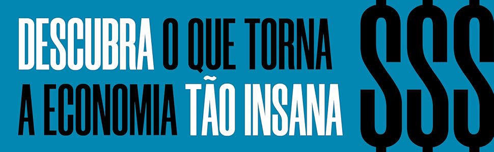 Descubra o que torna a economia tão insana.