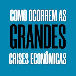 Como ocorrem as grandes crises econômicas.