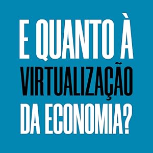E quanto à virtualização da economia?