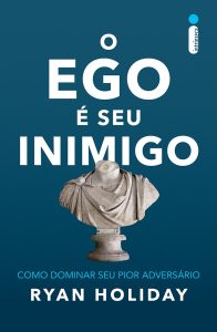 O ego é seu inimigo: Como dominar seu pior adversário