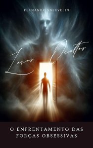 LAÇOS OCULTOS : O ENFRENTAMENTO DAS FORÇAS OBSESSIVAS (AUTOAJUDA: TRANSCENDER Livro 21)