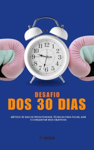 O Desafio dos 30 Dias: Torne-se Mais Produtivo e Alcance seus Objetivos
