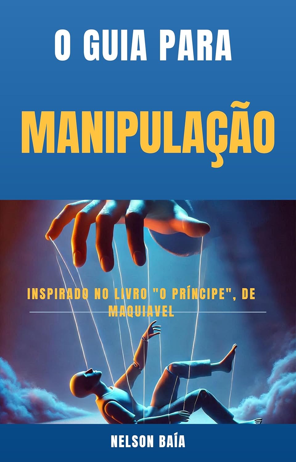 O Guia Para Manipulação: Inspirado no Livro "O Príncipe", de Maquiavel