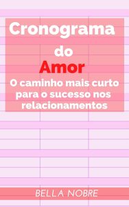 Cronograma do Amor: O caminho mais curto para o sucesso nos relacionamentos - Livro de autoajuda - Leia grátis com o Kindle!