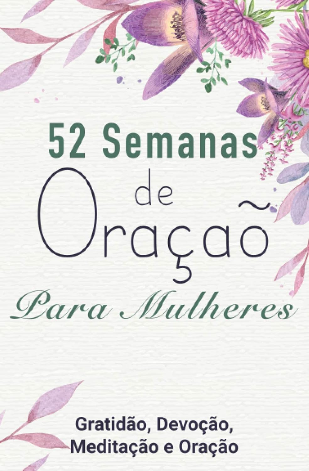 52 Semanas de Oraçaõ Para Mulheres: Gratidão, Devoção, Meditação e Oração