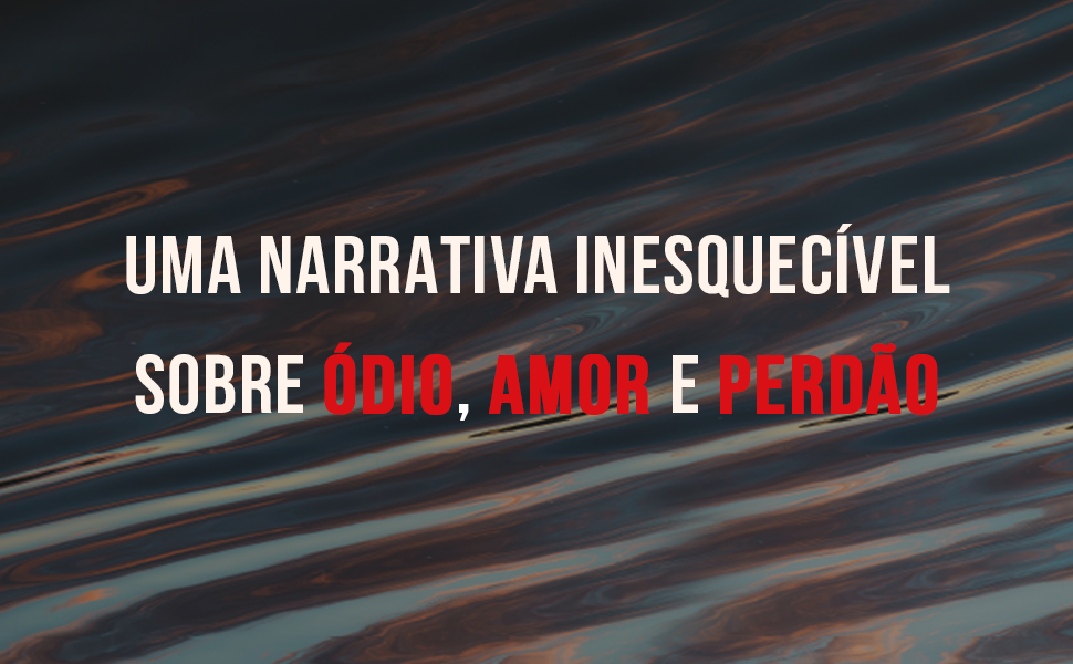 Uma narrativa inesquecível sobre ódio, amor e perdão