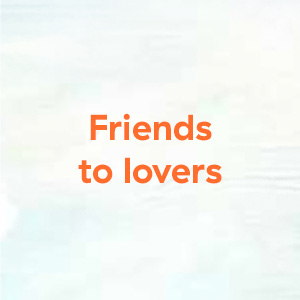friends to lovers