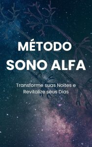 Método Sono Alfa: Transforme suas Noites e Revitalize seus Dias