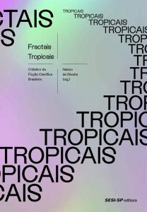 Fractais tropicais: O melhor da Ficção Científica Brasileira (Quem lê sabe por quê)