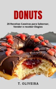 Donuts: 20 Receitas Caseiras para Saborear, Vender e Receber Elogios