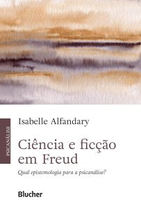 Ciência e Ficção em Freud: Qual Epistemologia Para a Psicanálise?