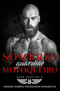 Sombrio Guardião Motoqueiro: Passado sombrio Perseguidor Romance MC (Dark Dogs Livro 2)
