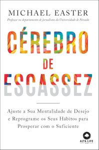 Cérebro de escassez: ajuste a sua mentalidade de desejo e reprograme os seus hábitos para prosperar com o suficiente