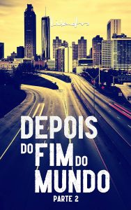 Depois do Fim do Mundo: Parte 2 (final)