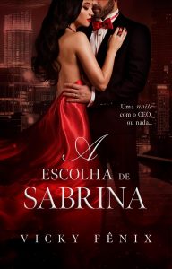A escolha de Sabrina: Uma noite com o CEO, ou nada (LIVRO ÚNICO)