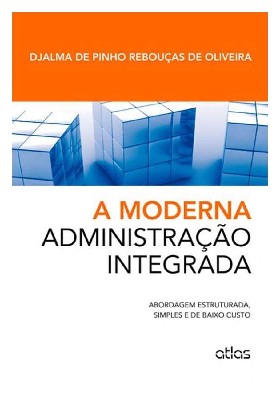 A Moderna Administração Integrada: Abordagem Estruturada, Simples E De Baixo Custo