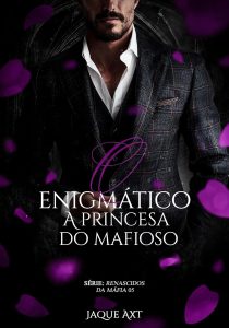 O ENIGMÁTICO: A princesa do mafioso (Renascidos da máfia Livro 5)