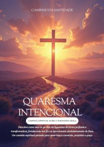 QUARESMA INTENCIONAL: CAMINHO ESPIRITUAL RUMO À VERDADEIRA GRAÇA