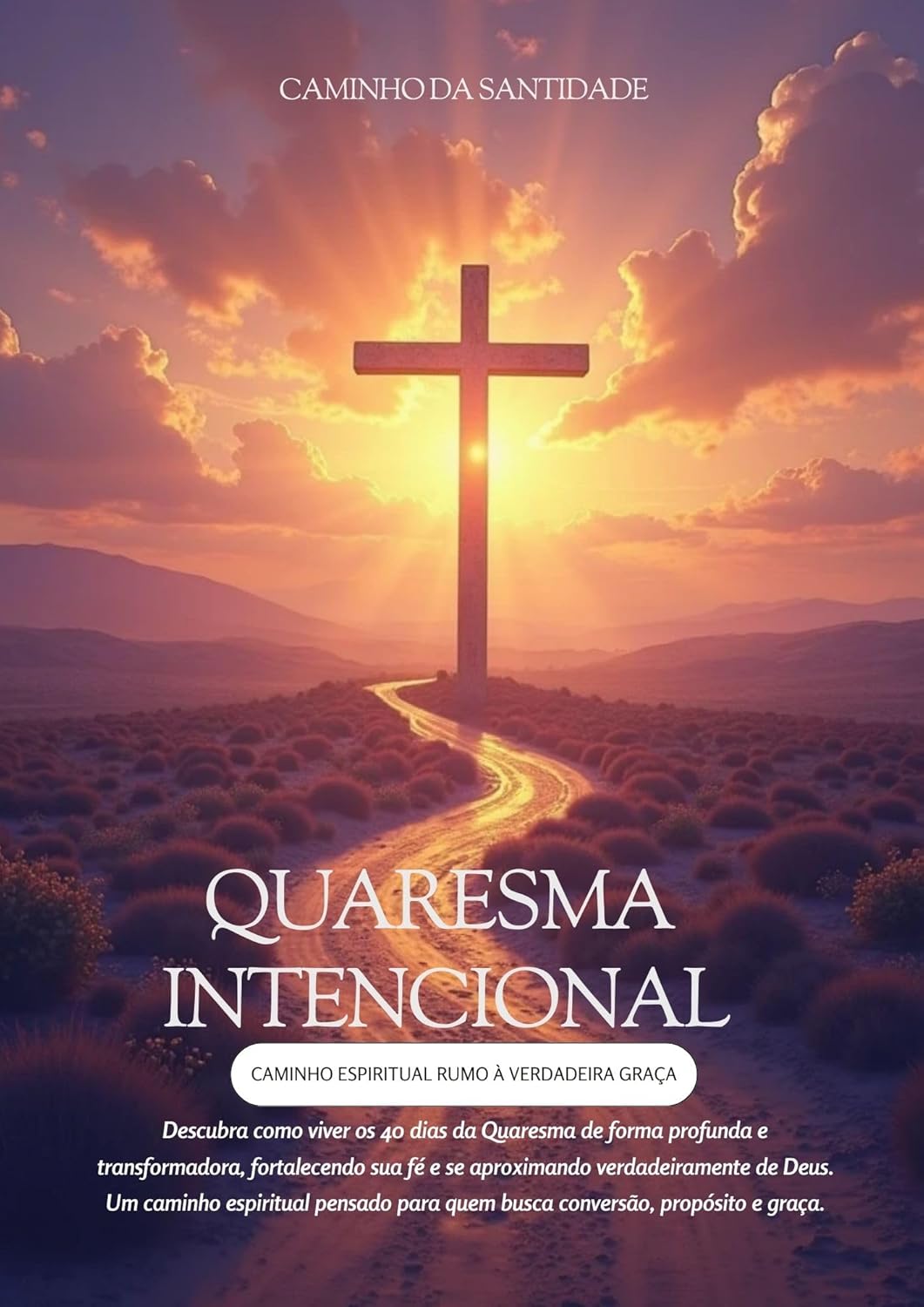 QUARESMA INTENCIONAL: CAMINHO ESPIRITUAL RUMO À VERDADEIRA GRAÇA