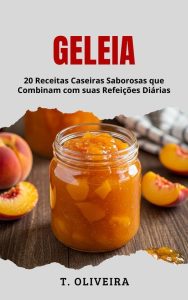 Geleia: 20 Receitas Caseiras Saborosas que Combinam com suas Refeições Diárias