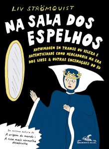 Na sala dos espelhos: Autoimagem em transe ou beleza e autenticidade como mercadoria na era dos likes & outras encenações do eu