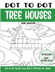 Dot to Dot Tree Houses for Adults: Tree Houses Connect the Dots Book for Adults (Over 22000 dots) (Dot to Dot Books for Adults)