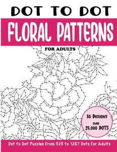 Dot to Dot Floral Patterns for Adults: Floral Patterns Connect the Dots Book for Adults (Over 25000 dots) (Dot to Dot Books for Adults)